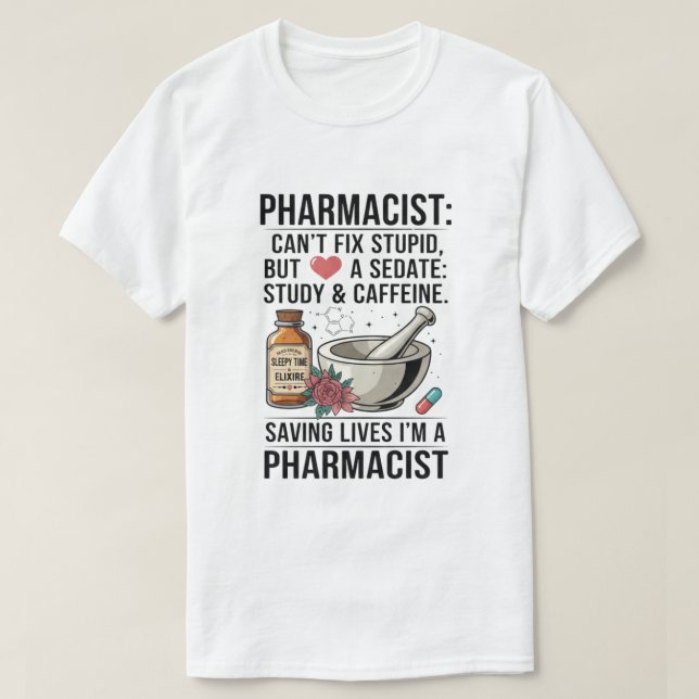 Quote Can't Fix Stupid Pharmacy T-Shirt (Design vorne)