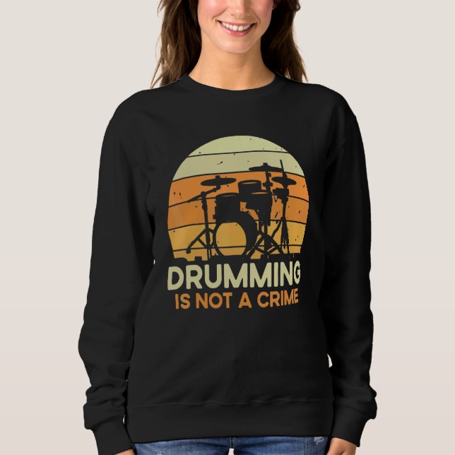 Quote Drumming Is Not A Crime  Musician Drummer Sweatshirt (Vorderseite)