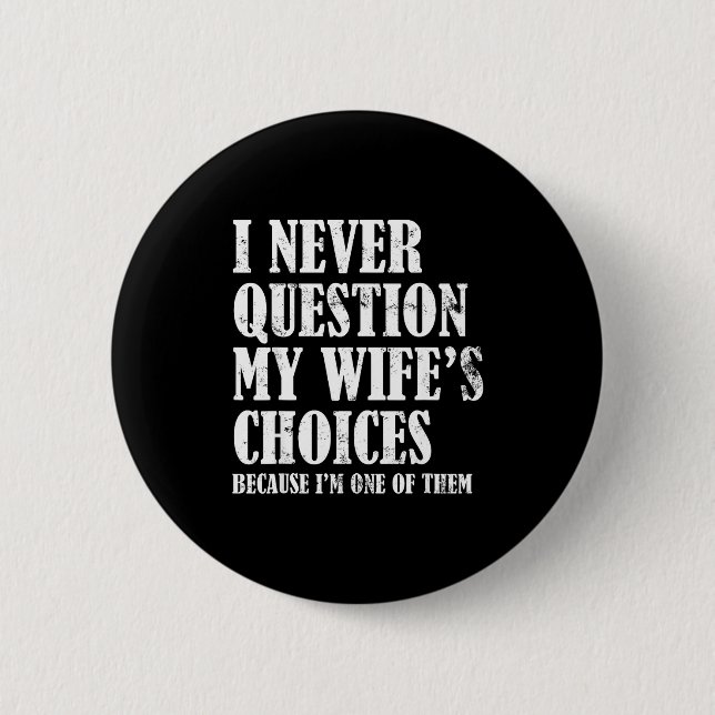 Quote I Never Question My Wife's Choices Husband  Button (Vorderseite)
