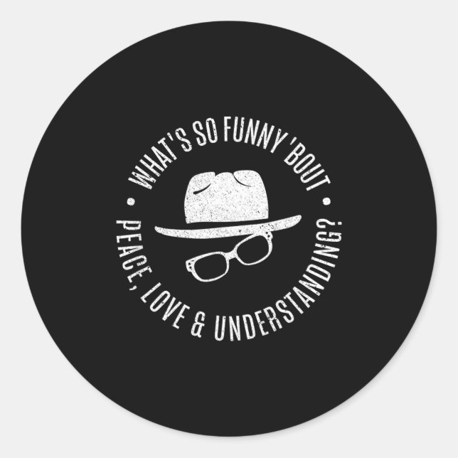 Quote What's So Funny bout Peace Love And Understa Runder Aufkleber (Vorderseite)