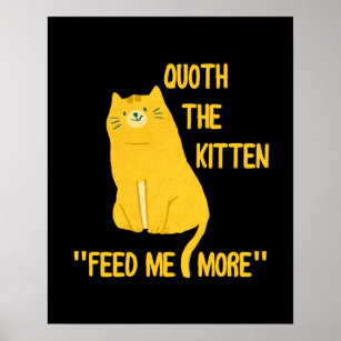 Quoth das Kätzchen Fütterte mir mehr! Poster
