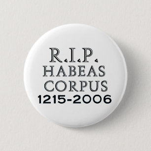 R.I.P. Habeas Corpus Button