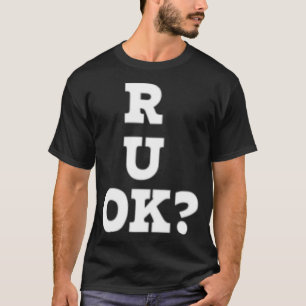 R u ok Day, ok, ok, R U Ok, R U K T-Shirt