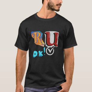 R U Ok T - Shirt