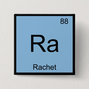 Ra - Rachet Chemistry Element Symbol Slang T - Shi Button