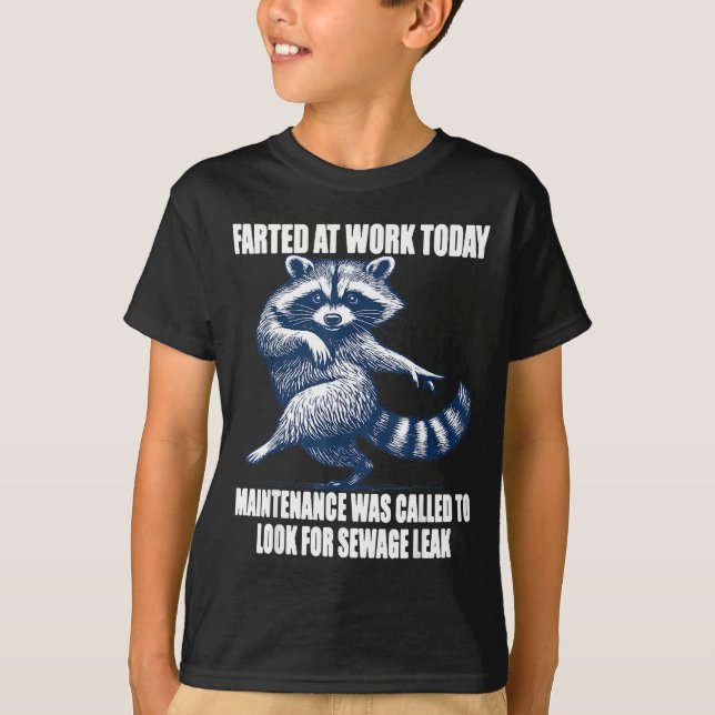 Raccoon Farted At Work Today Maintenance Was Calle T-Shirt (Vorderseite)