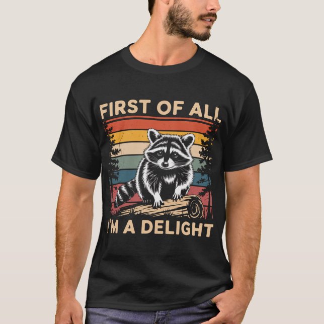 Raccoon First Of All Im A Delight Racoon T-Shirt (Vorderseite)