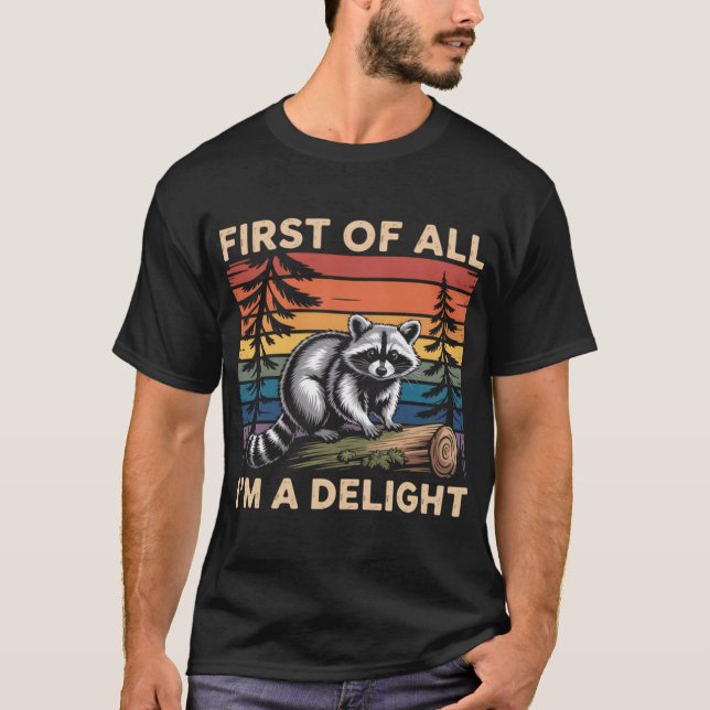 Raccoon First Of All Im A Delight Racoon T-Shirt (Vorderseite)