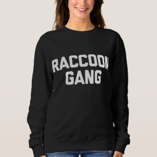 Raccoon Gang - Funny Sprichwort Sarcastic Novelty Sweatshirt