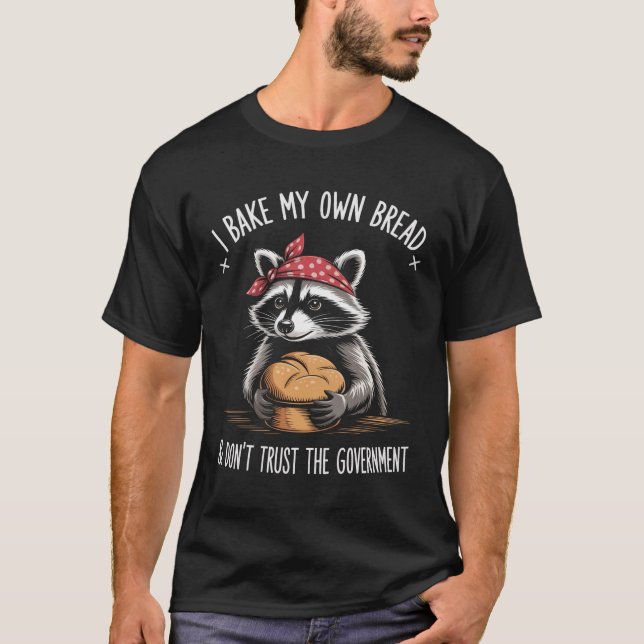 Raccoon Ich backe mein eigenes Brot Vertrauen Sie  T-Shirt (Vorderseite)