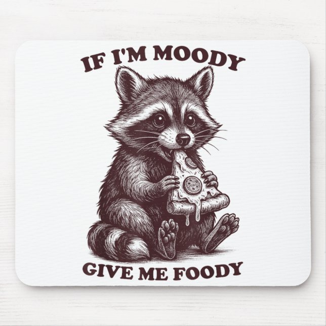 Raccoon If I'm Moody Give Me Foody Funny Saying Hu Mousepad (Vorne)