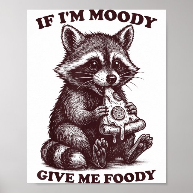 Raccoon If I'm Moody Give Me Foody Funny Saying Hu Poster (Vorne)