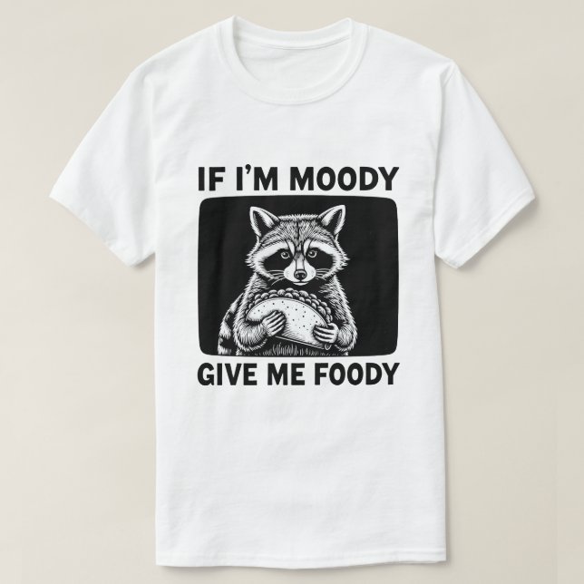 Raccoon If I'm Moody Give Me Foody Funny Saying  T-Shirt (Design vorne)