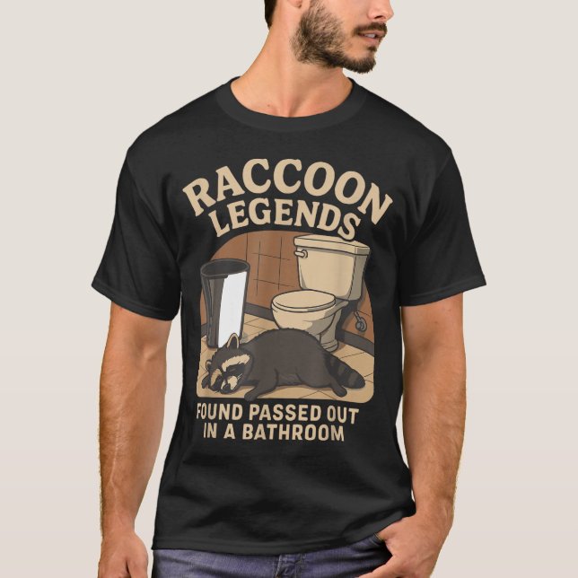 Raccoon Legends Found Ped Out In A Bathroom Trashe T-Shirt (Vorderseite)