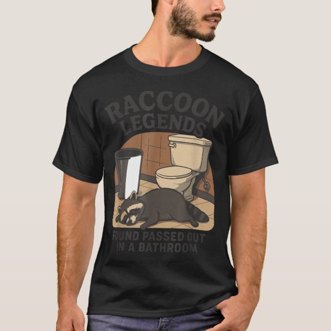 Raccoon Legends Found Ped Out In A Bathroom Trashe T-Shirt (Vorderseite)