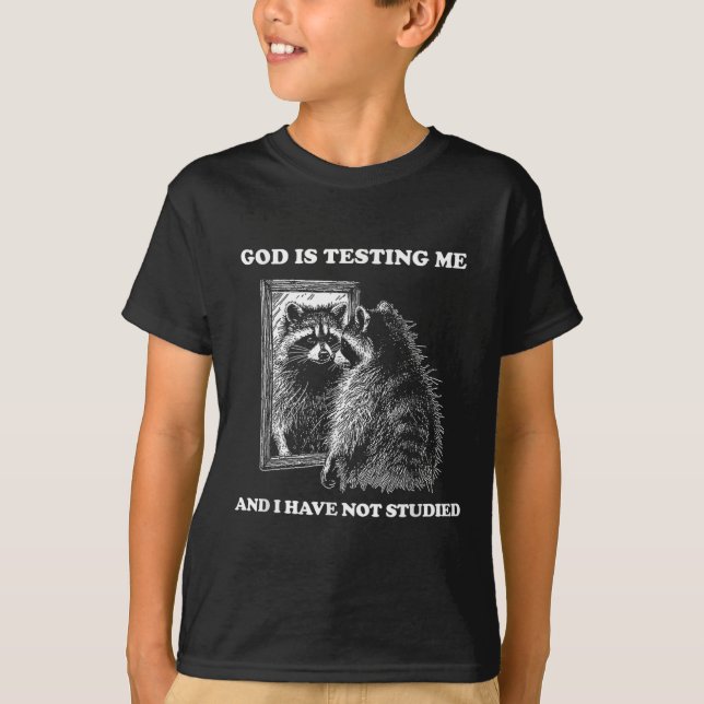 Raccoon Meme Funny Sprichwort God Teste Me Street T-Shirt (Vorderseite)