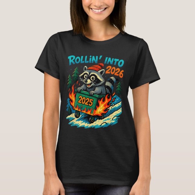 Raccoon Rollin Into 2026 Dumpster Fire New Year Me T-Shirt (Vorderseite)