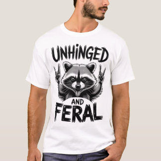Raccoon Unhinged And Feral T-Shirt