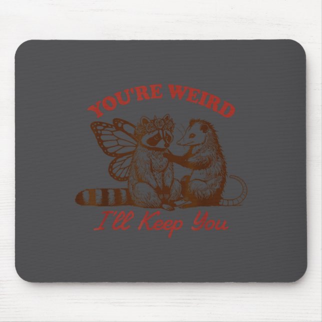 Raccoon You're Weird I'll Keep You  Mousepad (Vorne)