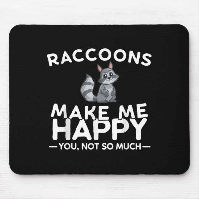 Raccoons Make Me Happy You Not So Much Funny Racco Mousepad (Vorne)