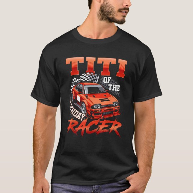 Race Car Party Titi Of The Birthday Racer Racing F T-Shirt (Vorderseite)
