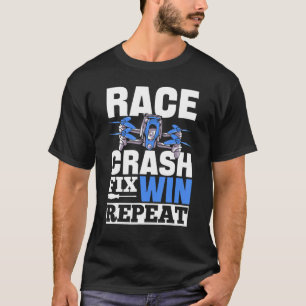 Race Crash Fix Win Repeat Drone Pilot T-Shirt