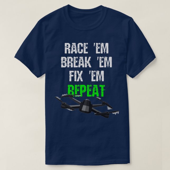 Race em Break em Fix em Repeat RC Drone T-Shirt (Design vorne)
