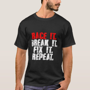 Race it Break it beheben Wiederholung Racing Racin T-Shirt