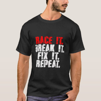 Race it Break it beheben Wiederholung Racing Racin T-Shirt