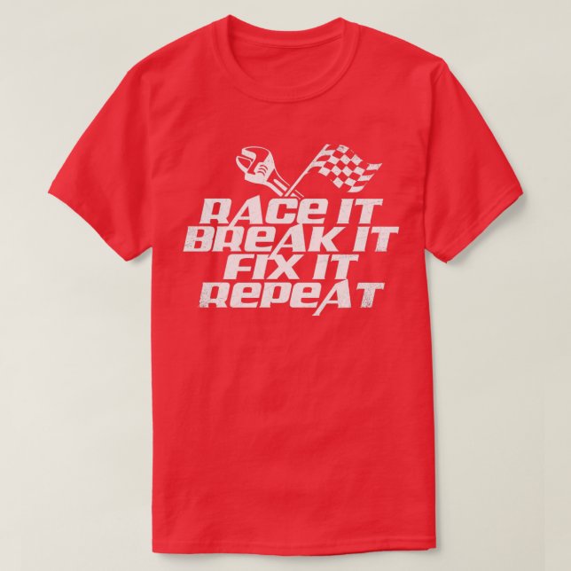 Race It Break It Fix It Repeat  (2)  T-Shirt (Design vorne)