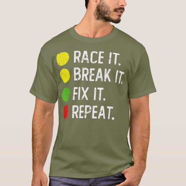 Race it Break it Fix it Repeat - Funny Drag T-Shirt (Vorderseite)