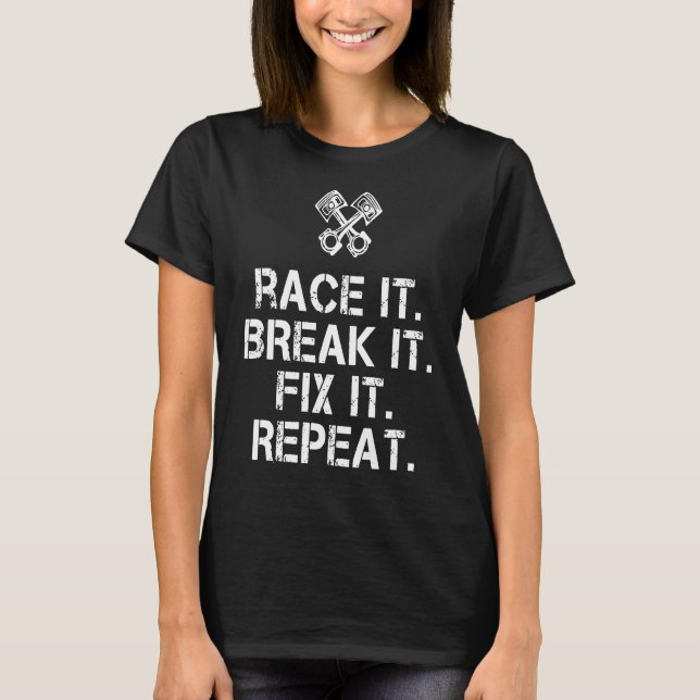 Race it Break it Fix It Repeat Mechanic T-Shirt (Vorderseite)