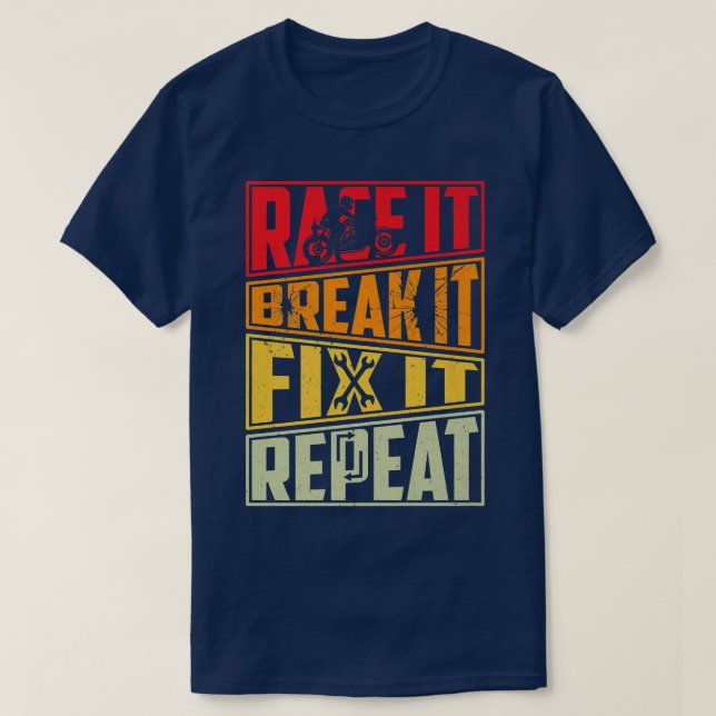 Race It Break It Fix It Repeat, Motorcycle, Motorb T-Shirt (Design vorne)