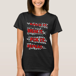 Race it Break it Fix It Repeat T-Shirt