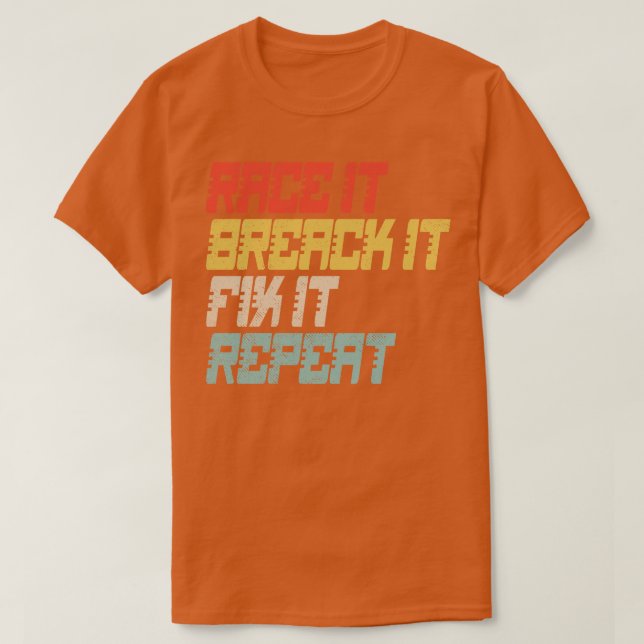 Race it Break it Fix It Repeat T-Shirt (Design vorne)