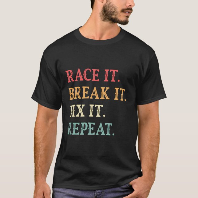 Race it Break it Fix Wiederholung lustige Autos Lo T-Shirt (Vorderseite)