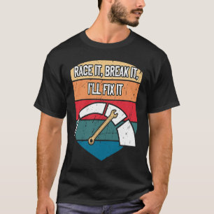 Race it Break it Ill beheben Auto Mechanisches Aut T-Shirt