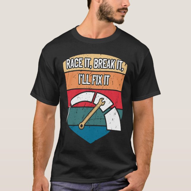 Race it Break it Ill beheben Auto Mechanisches Aut T-Shirt (Vorderseite)