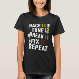 Race it Tune It Break It Fix It Repeat T-Shirt