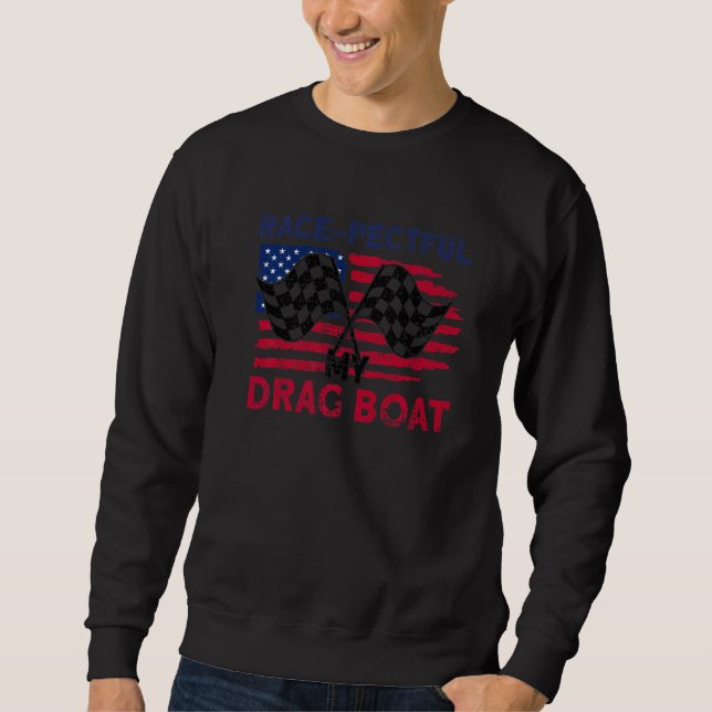 Race Pectful My Drag Boat Racer   Sweatshirt (Vorderseite)