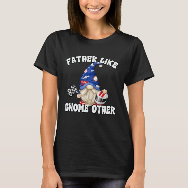 Racecar Driver Gnome For Race Car   Dad Saying T-Shirt (Vorderseite)