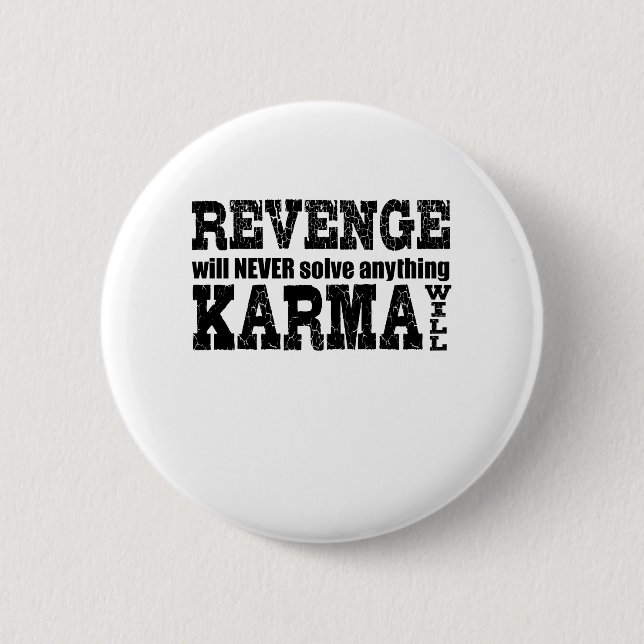 Rache wird nie etwas lösen, was Karma wird Button (Vorderseite)