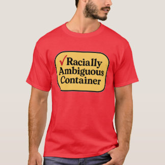 Racial Ambiguous Container T-Shirt