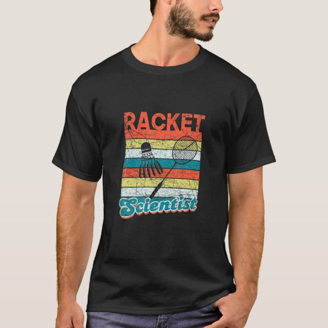 Racket Scientist Funny Badminton Player Shuttlecc T-Shirt (Vorderseite)