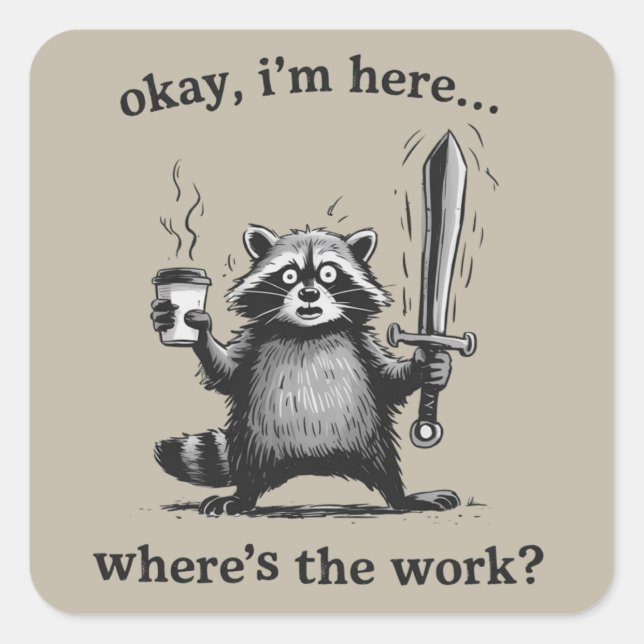 Racoon Okay I'm Here Where's The Work Coffee  Quadratischer Aufkleber (Vorderseite)