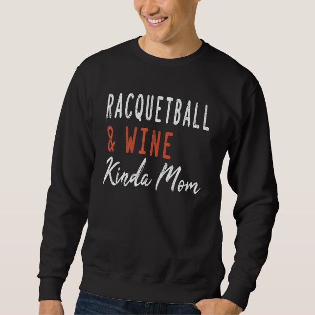 Racquetball And Wine Kinda Mom   Squash Coach Play Sweatshirt (Vorderseite)