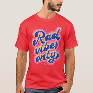 Rad Vibes Only 80's Positive Botschaft Motivation T-Shirt