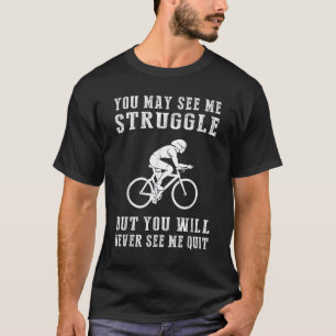 Radfahren Sie sehen, wie ich kämpfe, aber Sie werd T-Shirt