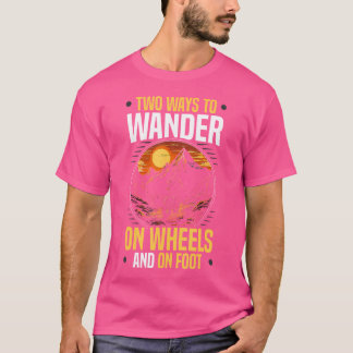 Radfahren Und Wandern Trekking Bergsteigen Wandere T-Shirt
