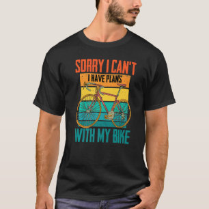 Radfahrer Leider kann ich mit meinem Fahrrad Pläne T-Shirt